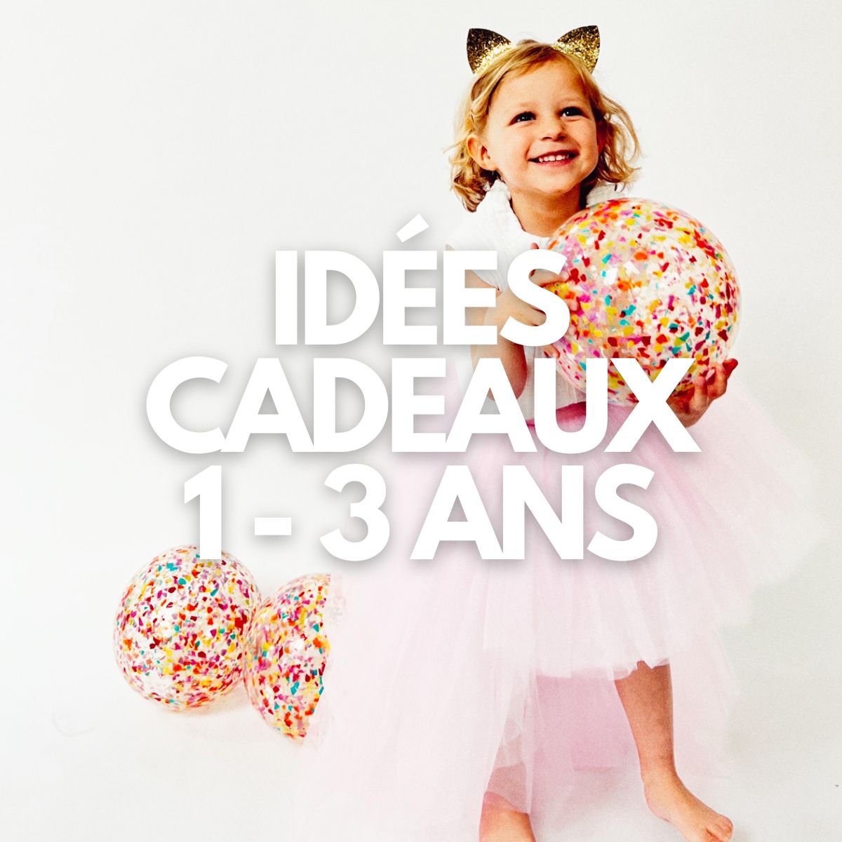 Idées cadeaux pour les enfants de 1 à 3 ans